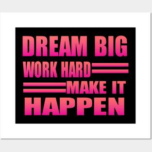 Dream Big Work Hard Make It Happen Posters and Art